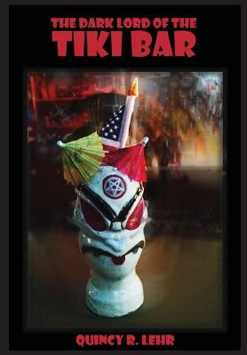 The Dark Lord of the Tiki Bar by Lehr, Quincy R.