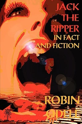 Jack the Ripper in Fact and Fiction by Odell, Robin