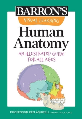 Visual Learning: Human Anatomy: An Illustrated Guide for All Ages by Ashwell, Ken