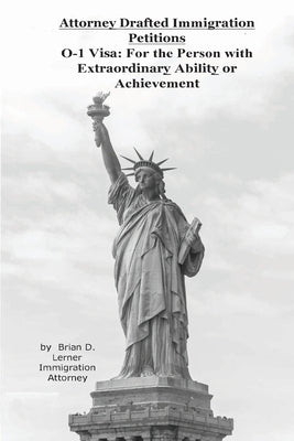 Attorney Drafted Immigration Petitions O-1 Visa: For the Person with Extraordinary Ability or Achievement by Lerner, Brian D.