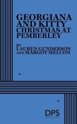 Georgiana and Kitty: Christmas at Pemberley by Gunderson, Lauren