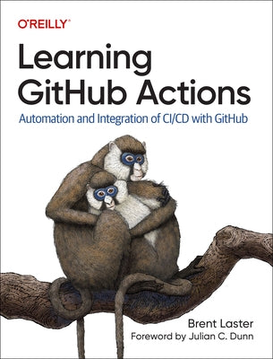 Learning Github Actions: Automation and Integration of CI/CD with Github by Laster, Brent