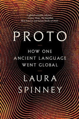 Proto: How One Ancient Language Went Global by Spinney, Laura
