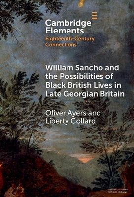 William Sancho and the Possibilities of Black British Lives in Late Georgian Britain by Ayers, Oliver