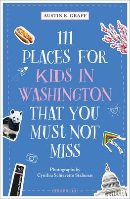 111 Places for Kids in Washington, DC That You Must Not Miss by Graff, Austin K.