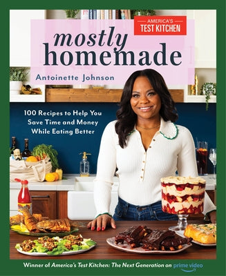 Mostly Homemade: 100 Recipes to Help You Save Time and Money While Eating Better by Johnson, Antoinette