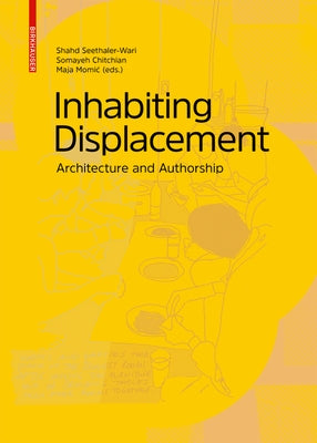 Inhabiting Displacement: Architecture and Authorship by Seethaler-Wari, Shahd