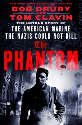 The Phantom: The Untold Story of the American Marine the Nazis Could Not Kill by Drury, Bob