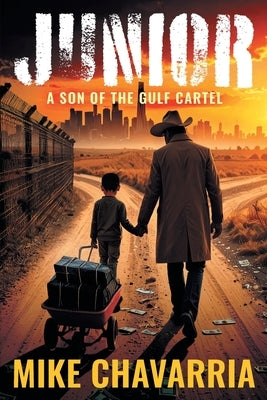 Junior: A Son of the Gulf Cartel by Chavarria, Mike