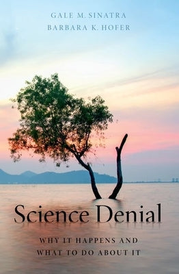 Science Denial: Why It Happens and What to Do about It by Sinatra, Gale M.