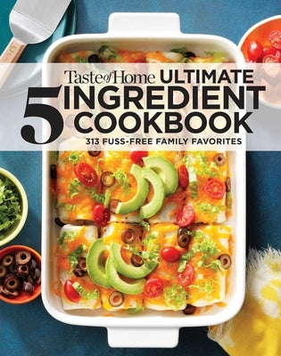 Taste of Home Ultimate 5 Ingredient Cookbook: Save Time, Save Money, and Save Stress--Your Best Home-Cooked Meal Is Only 5 Ingredients Away! by Taste of Home