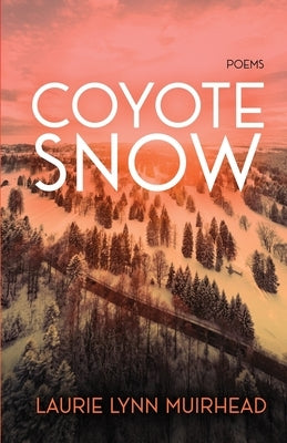 Coyote Snow: Poems by Muirhead, Laurie Lynn