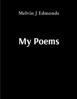 My Poems: A Collection of Personal Reflections by Edmonds, Melvin J.