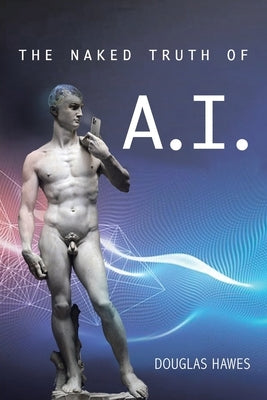 The Naked Truth of A.I. by Hawes, Douglas