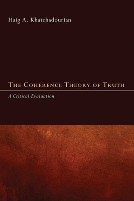 The Coherence Theory of Truth by Khatchadourian, Haig A.