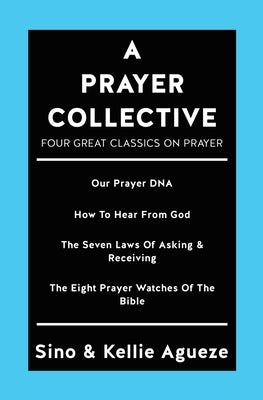 A Prayer Collective: Four Great Classics on Prayer by Agueze, Sino