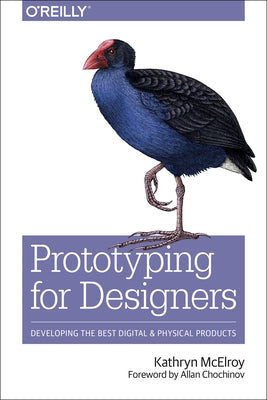 Prototyping for Designers: Developing the Best Digital and Physical Products by McElroy, Kathryn