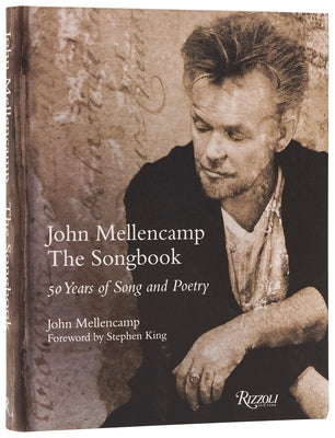 John Mellencamp: The Songbook: 50 Years of Song and Poetry by Mellencamp, John