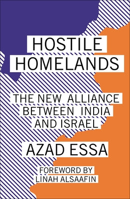 Hostile Homelands: The New Alliance Between India and Israel by Essa, Azad