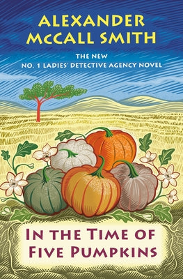 In the Time of Five Pumpkins: No. 1 Ladies' Detective Agency (26) by McCall Smith, Alexander