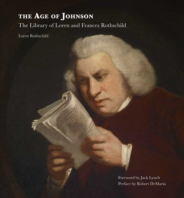 The Age of Johnson: The Library of Loren and Frances Rothschild by Rothschild, Loren