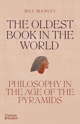 The Oldest Book in the World: Philosophy in the Age of the Pyramids by Manley, Bill