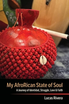 My AfroRican State of Soul: A Journey of Identidad, Struggle, Love & Faith by Rivera, Lucas