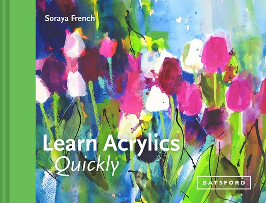 Learn Acrylics Quickly by French, Soraya