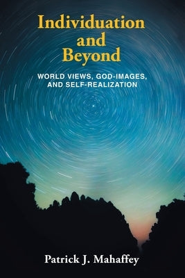 Individuation and Beyond: World Views, God-Images, and Self-Realization by Mahaffey, Patrick J.