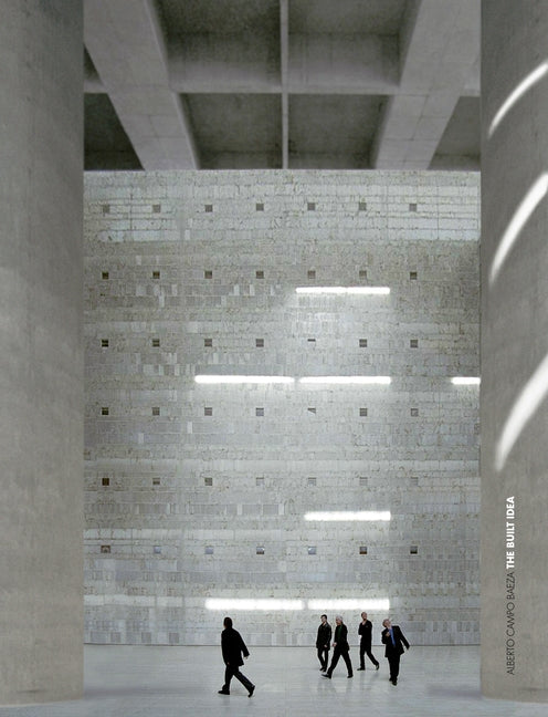 The Built Idea: Alberto Campo Baeza: Boxed Edition by Campo Baeza, Alberto