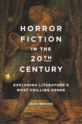 Horror Fiction in the 20th Century: Exploring Literature's Most Chilling Genre by Nevins, Jess