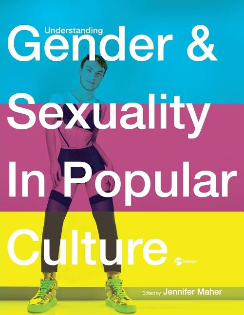 Understanding Gender and Sexuality in Popular Culture by Maher, Jennifer