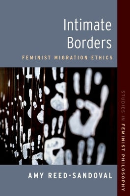 Intimate Borders: Feminist Migration Ethics by Reed-Sandoval, Amy