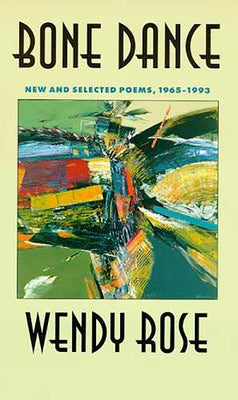 Bone Dance: New and Selected Poems, 1965-1993 Volume 27 by Rose, Wendy