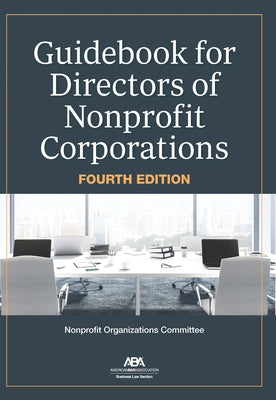 Guidebook for Directors of Nonprofit Corporations, Fourth Edition by Organizations, Nonprofit