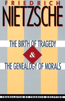 The Birth of Tragedy & the Genealogy of Morals by Nietzsche, Friedrich