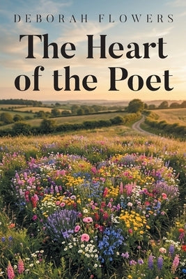 The Heart of the Poet by Flowers, Deborah