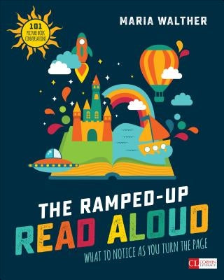 The Ramped-Up Read Aloud: What to Notice as You Turn the Page by Walther, Maria P.