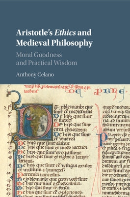 Aristotle's Ethics and Medieval Philosophy: Moral Goodness and Practical Wisdom by Celano, Anthony