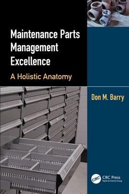 Maintenance Parts Management Excellence: A Holistic Anatomy by Barry, Don M.