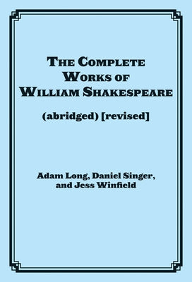 Complete Works of William Shakespeare (abridged) by Long, Adam