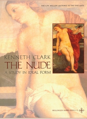 The Nude: A Study in Ideal Form by Clark, Kenneth