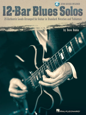 12 Bar Blues Solos - 25 Authentic Leads Arranged for Guitar in Standard Notation & Tablature Blues Guitar Sheet Music for Solo Practice Studies Songbo by Rubin, Dave