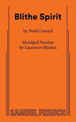Blithe Spirit, Abridged Version by Coward, NoÃ«l