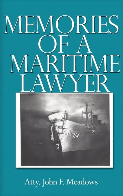 Memories of a Maritime Lawyer by Meadows, Atty John F.