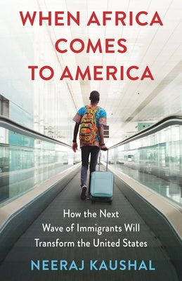 When Africa Comes to America: How the Next Wave of Immigrants Will Transform the United States by 