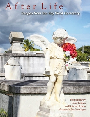 After Life: Images From The Key West Cemetery: Images from the Key West Cemetery by Tedesco, Carol