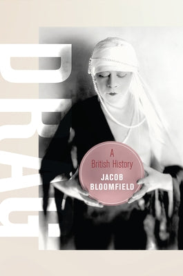 Drag: A British History Volume 23 by Bloomfield, Jacob