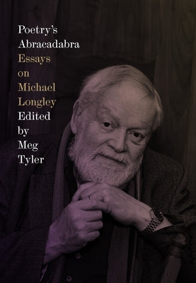 Poetry's Abracadabra: Essays on Michael Longley by Tyler, Meg