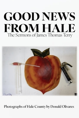 Good News from Hale: The Sermons of James Thomas Terry by Terry, James